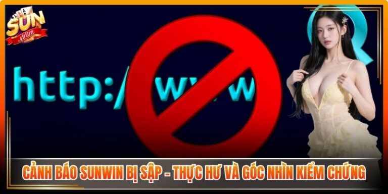 Cảnh Báo Sunwin Bị Sập – Thực Hư Và Góc Nhìn Kiểm Chứng 2 Cảnh Báo Sunwin Bị Sập