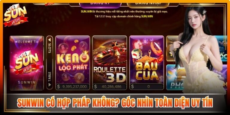 Sunwin Có Hợp Pháp Không? Góc Nhìn Toàn Diện Uy Tín 6 Sunwin Có Hợp Pháp Không