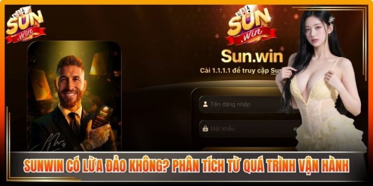 Sunwin Có Lừa Đảo Không? Phân Tích Từ Quá Trình Vận Hành 3 Sunwin Có Lừa Đảo Không