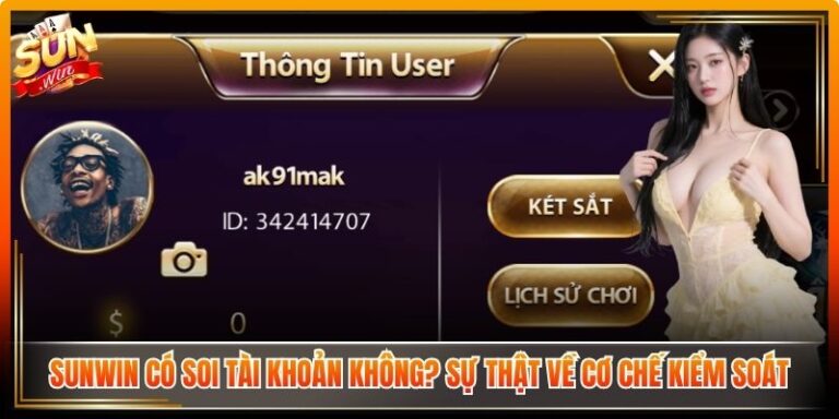 Sunwin Có Soi Tài Khoản Không? Sự Thật Về Cơ Chế Kiểm Soát 5 Sunwin Có Soi Tài Khoản Không