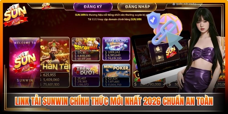 Link tải Sunwin chính thức mới nhất 2026 chuẩn an toàn