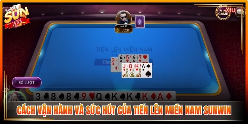 Cách vận hành và sức hút của tiến lên miền Nam Sunwin